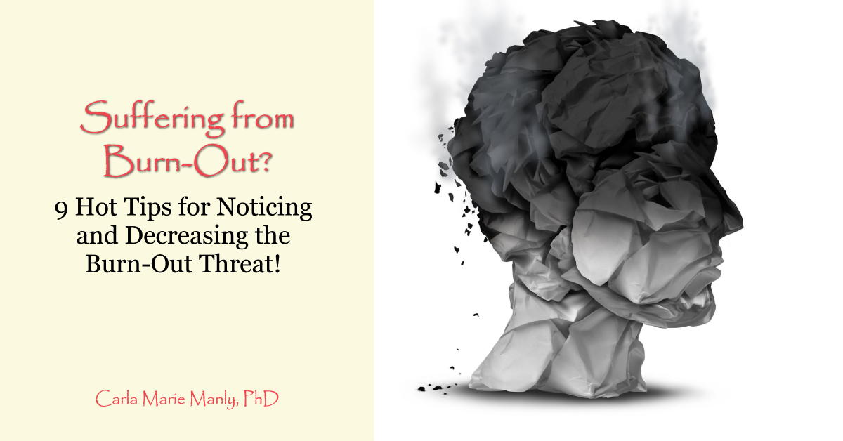 Suffering from Burn-Out?  9 Hot Tips for Noticing and Decreasing the Burn-Out Threat!