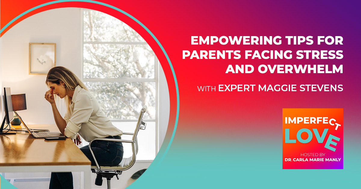 Empowering Tips for Parents Facing Stress and Overwhelm with Expert Maggie Stevens