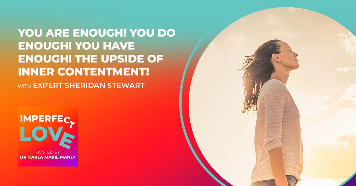 You Are Enough! You Do Enough! You Have Enough! The Upside of Inner Contentment! with Expert Sheridan Stewart