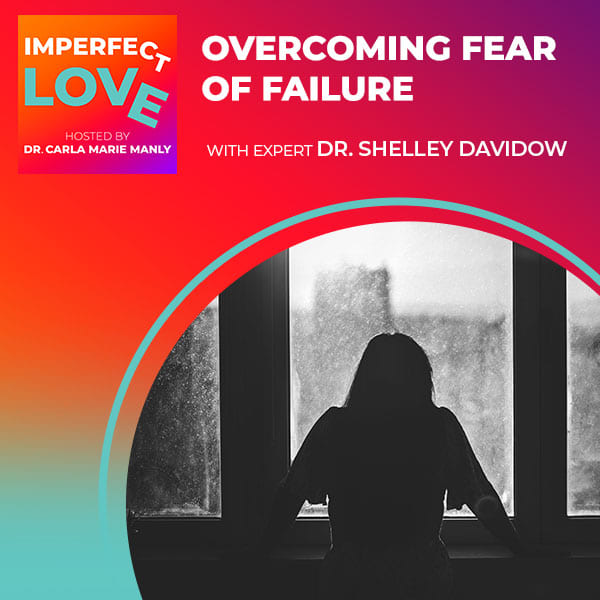 Overcoming Fear of Failure with Expert Dr. Shelley Davidow