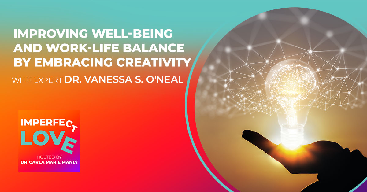 Improving Well-Being and Work-Life Balance by Embracing Creativity with Expert Dr. Vanessa S. O’Neal