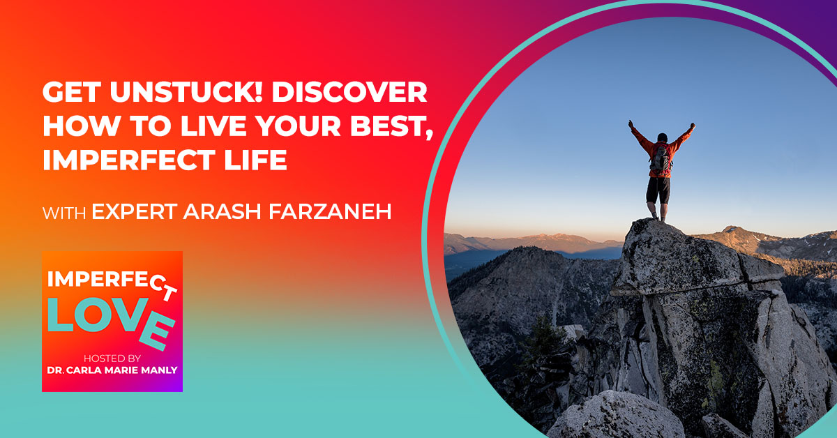 Get Unstuck! Discover How to Live Your Best, Imperfect Life with Expert Arash Farzaneh