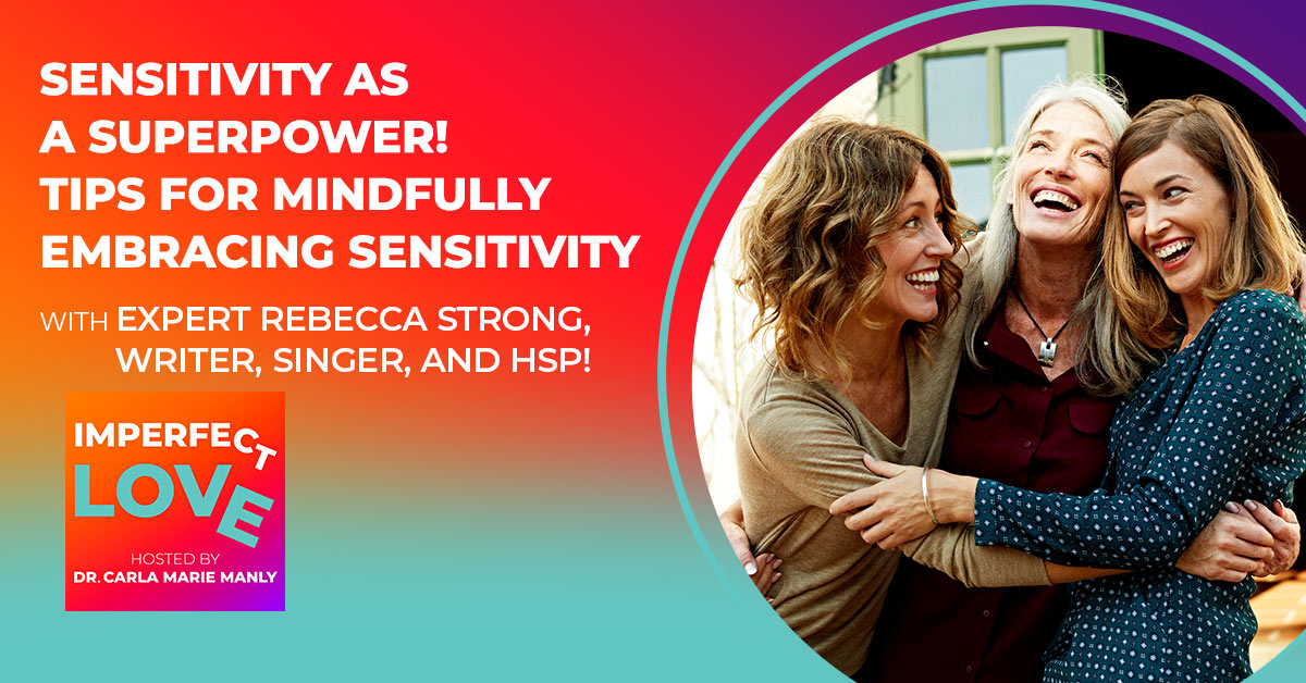 Sensitivity as a Superpower! Tips for Mindfully Embracing Sensitivity with Expert Rebecca Strong, Writer, Singer, and HSP!