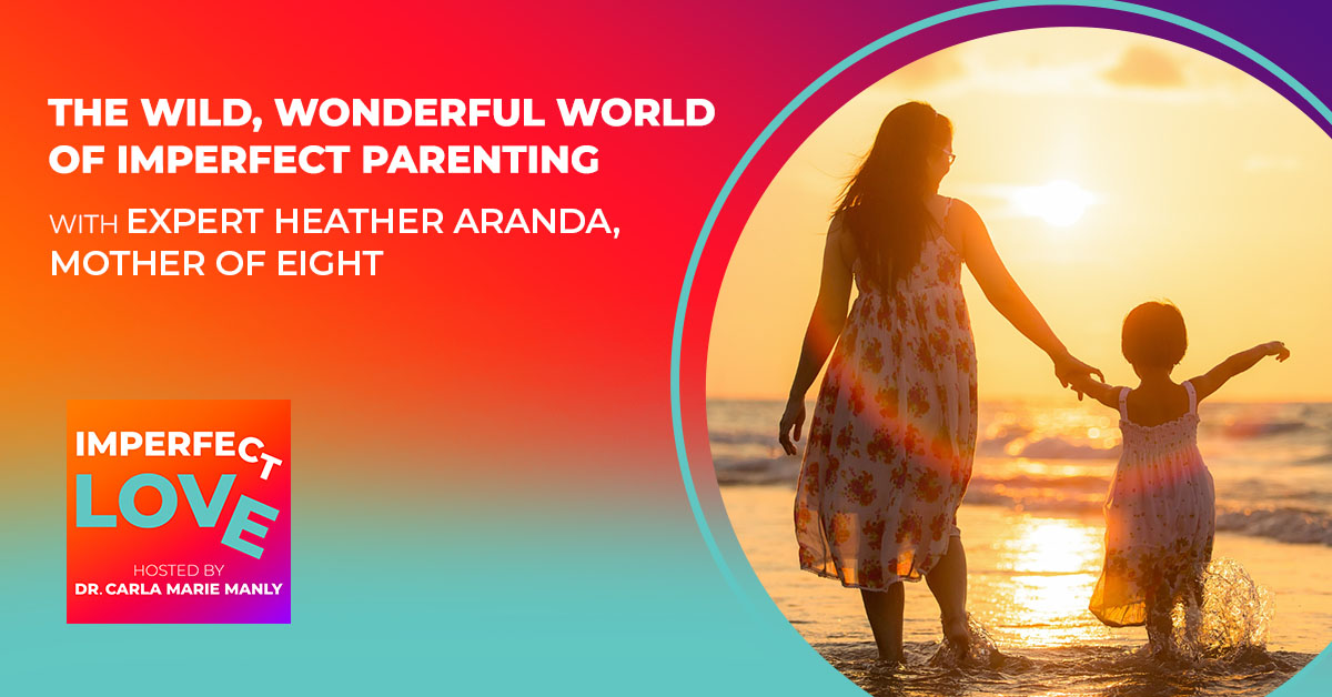 The Wild, Wonderful World of Imperfect Parenting with Expert Heather Aranda, Mother of Eight