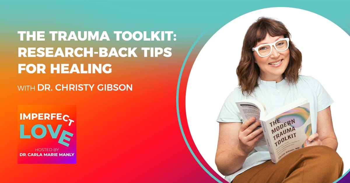 The Trauma Toolkit: Research-Back Tips for Healing with Trauma Expert and Physician, Dr. Christy Gibson