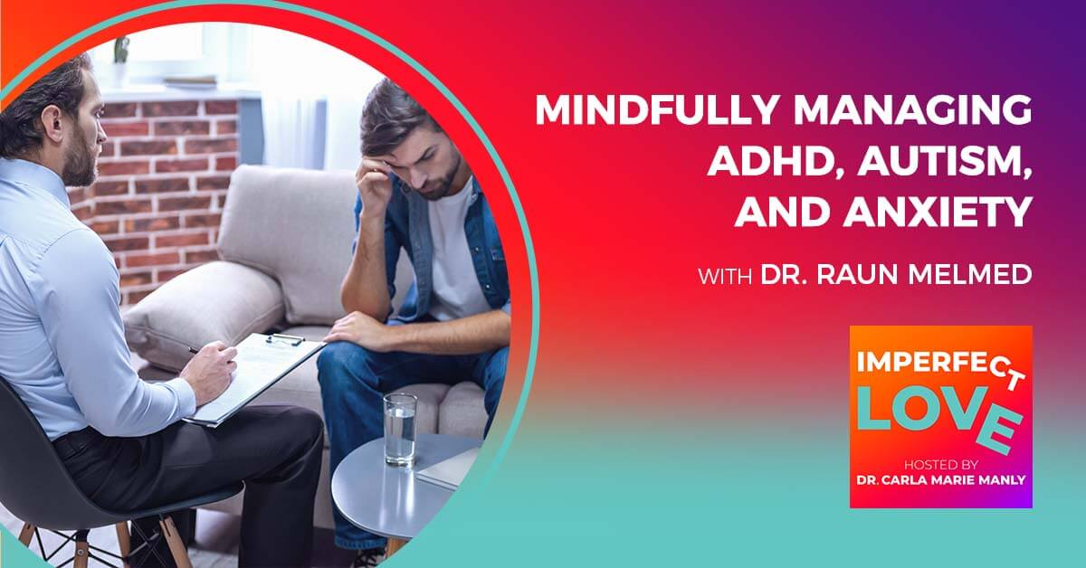 Mindfully Managing ADHD, Autism, and Anxiety with Medical Expert Dr. Raun Melmed