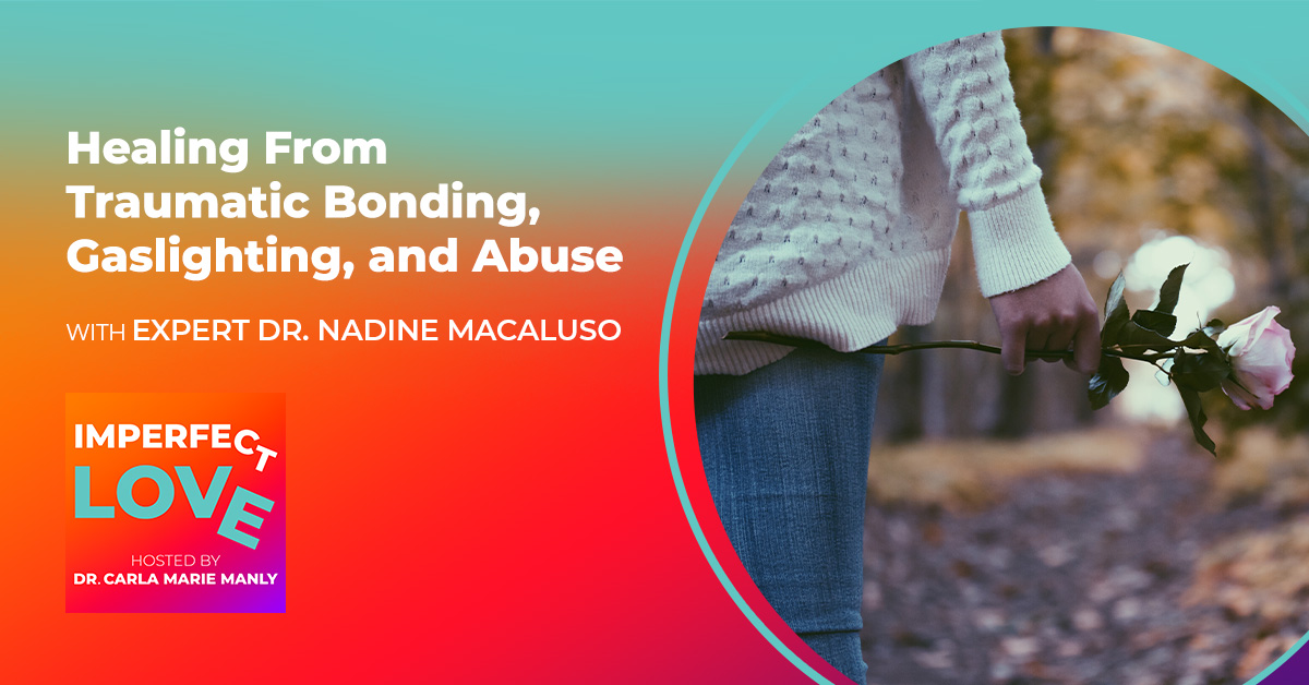 Healing From Traumatic Bonding, Gaslighting, and Abuse With Expert Dr. Nadine Macaluso