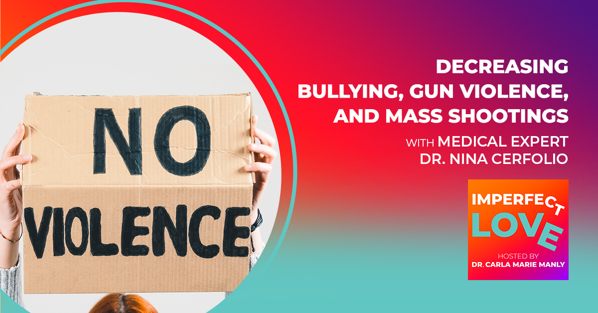 Decreasing Bullying, Gun Violence, and Mass Shootings with Medical Expert Dr. Nina Cerfolio