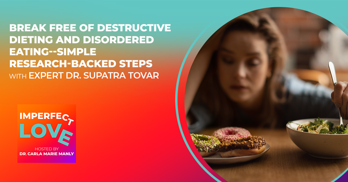 Break Free Of Destructive Dieting And Disordered Eating–Simple Research-Backed Steps From Expert Dr. Supatra Tovar