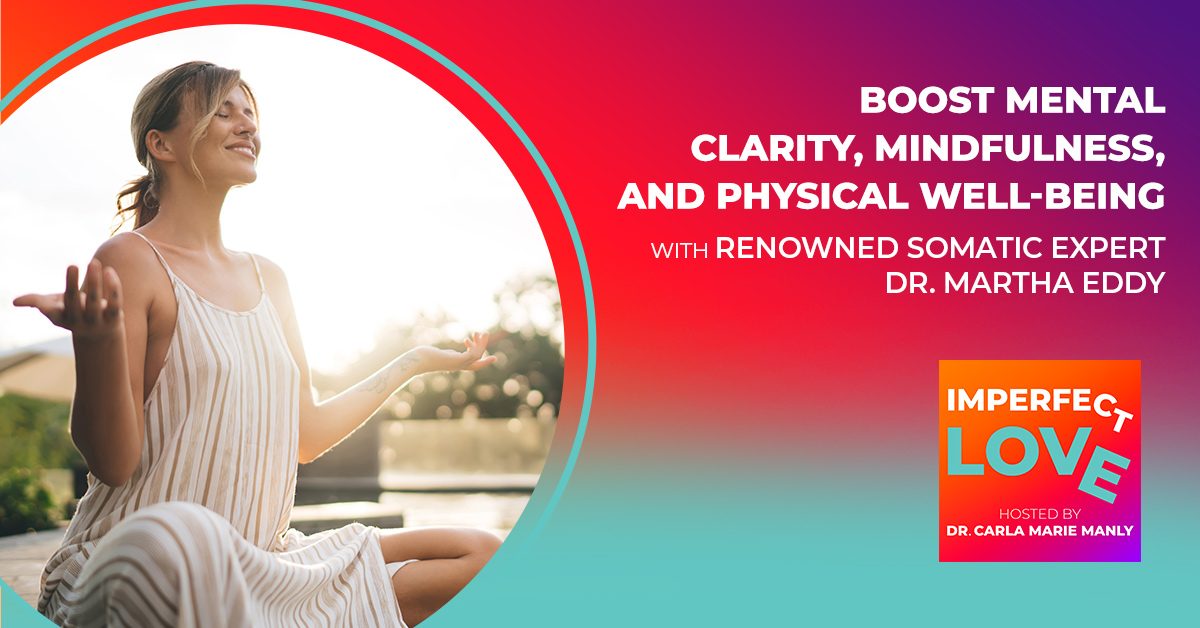 Boost Mental Clarity, Mindfulness, and Physical Well-Being with Renowned Somatic Expert Dr. Martha Eddy