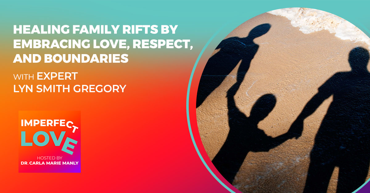 Healing Family Rifts by Embracing Love, Respect, and Boundaries with Expert Lyn Smith Gregory