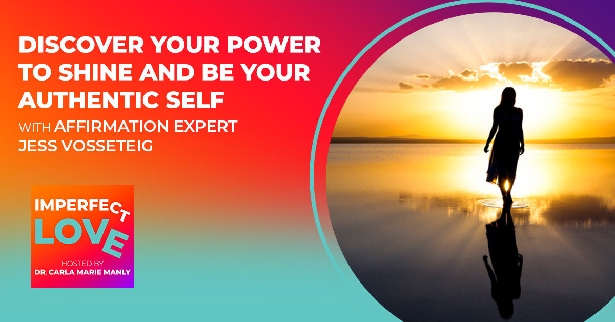 Discover Your Power to Shine and Be Your Authentic Self with Affirmation Expert Jess Vosseteig