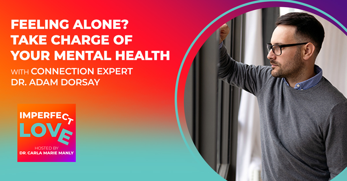 Feeling Alone? Take Charge of Your Mental Health with Connection Expert Dr. Adam Dorsay