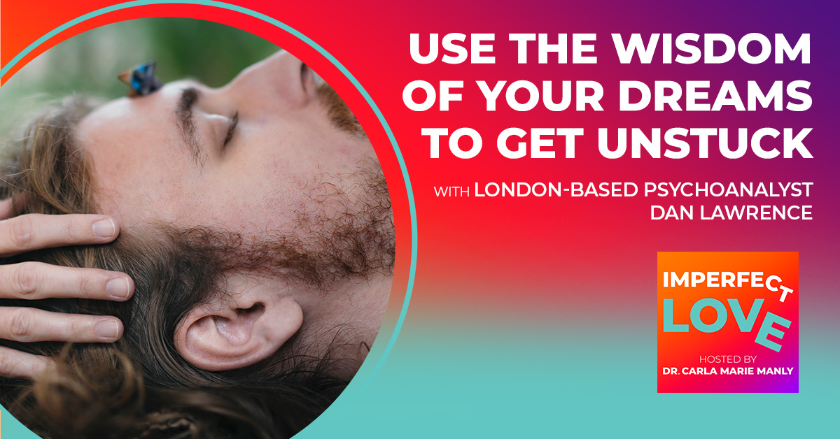 Use the Wisdom of Your Dreams to Get Unstuck with London-Based Psychoanalyst Dan Lawrence