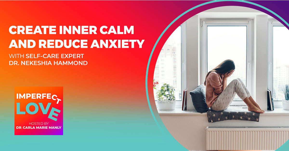 Create Inner Calm and Reduce Anxiety with Self-Care Expert Dr. Nekeshia Hammond