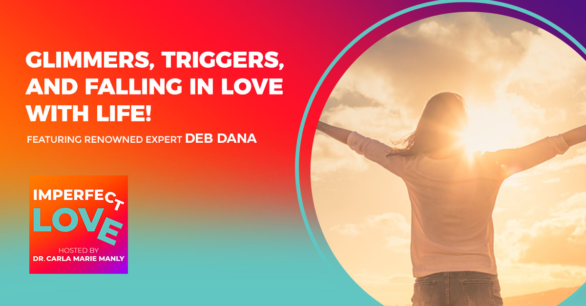 Glimmers, Triggers, and Falling in Love with Life! Featuring Renowned Expert Deb Dana