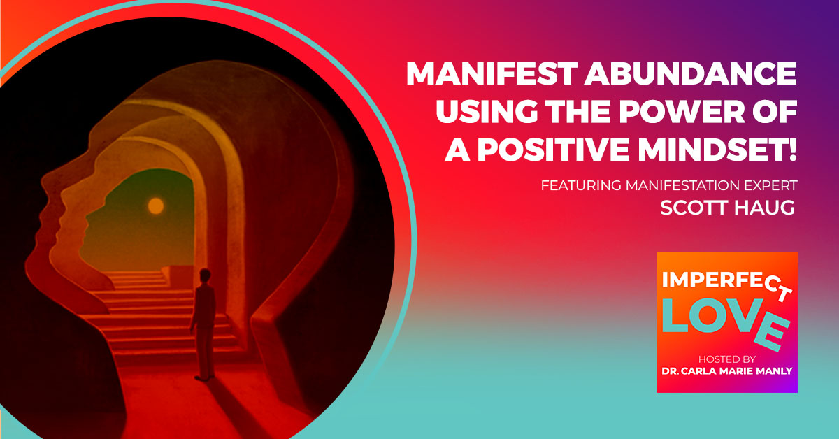 Manifest Abundance Using the Power of a Positive Mindset! Featuring Manifestation Expert Scott Haug